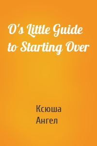 O's Little Guide to Starting Over