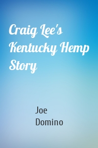 Craig Lee's Kentucky Hemp Story