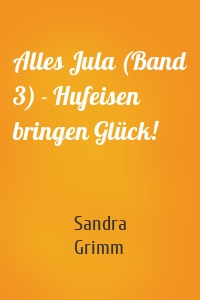 Alles Jula (Band 3) - Hufeisen bringen Glück!