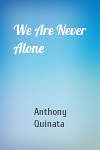 We Are Never Alone