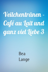 Veilchentränen - Café au Lait und ganz viel Liebe 3