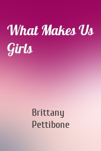 What Makes Us Girls