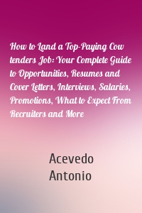 How to Land a Top-Paying Cow tenders Job: Your Complete Guide to Opportunities, Resumes and Cover Letters, Interviews, Salaries, Promotions, What to Expect From Recruiters and More