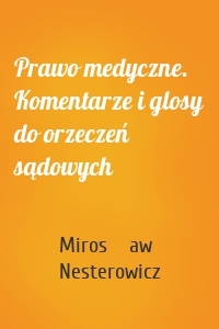 Prawo medyczne. Komentarze i glosy do orzeczeń sądowych