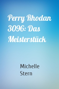 Perry Rhodan 3096: Das Meisterstück