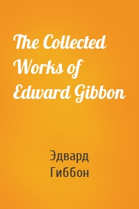 The Collected Works of Edward Gibbon