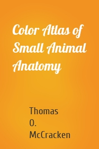 Color Atlas of Small Animal Anatomy