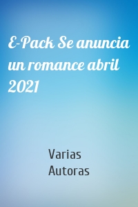 E-Pack Se anuncia un romance abril 2021