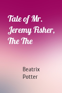 Tale of Mr. Jeremy Fisher, The The