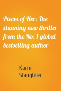 Pieces of Her: The stunning new thriller from the No. 1 global bestselling author
