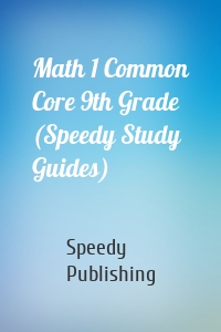 Math 1 Common Core 9th Grade (Speedy Study Guides)