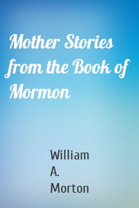 Mother Stories from the Book of Mormon