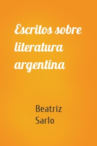 Escritos sobre literatura argentina