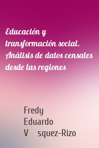 Educación y transformación social. Análisis de datos censales desde las regiones