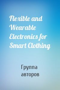 Flexible and Wearable Electronics for Smart Clothing