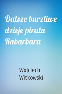 Dalsze burzliwe dzieje pirata Rabarbara