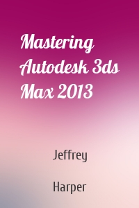 Mastering Autodesk 3ds Max 2013