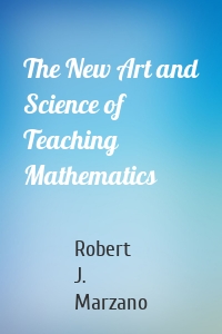 The New Art and Science of Teaching Mathematics