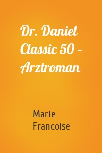 Dr. Daniel Classic 50 – Arztroman