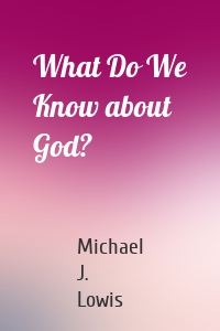 What Do We Know about God?