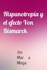 Hispanotropía y el efecto Von Bismarck