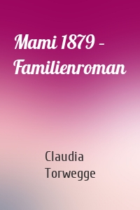 Mami 1879 – Familienroman