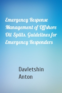 Emergency Response Management of Offshore Oil Spills. Guidelines for Emergency Responders