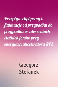 Przepływ eliptyczny i fluktuacje od przypadku do przypadku w zderzeniach ciężkich jonów przy energiach akceleratora SPS