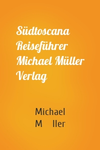 Südtoscana Reiseführer Michael Müller Verlag
