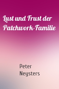 Lust und Frust der Patchwork-Familie