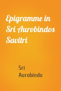 Epigramme in Sri Aurobindos Savitri
