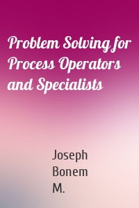 Problem Solving for Process Operators and Specialists