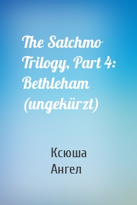 The Satchmo Trilogy, Part 4: Bethleham (ungekürzt)