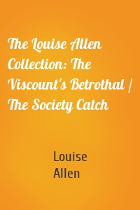 The Louise Allen Collection: The Viscount's Betrothal / The Society Catch