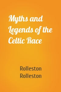 Myths and Legends of the Celtic Race