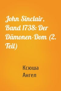 John Sinclair, Band 1738: Der Dämonen-Dom (2. Teil)