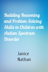 Building Reasoning and Problem-Solving Skills in Children with Autism Spectrum Disorder