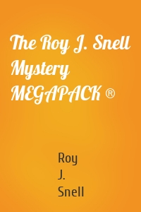The Roy J. Snell Mystery MEGAPACK ®