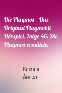 Die Playmos - Das Original Playmobil Hörspiel, Folge 46: Die Playmos ermitteln