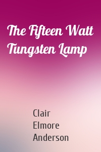 The Fifteen Watt Tungsten Lamp