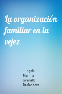 La organización familiar en la vejez