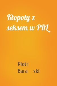 Kłopoty z seksem w PRL