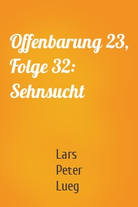 Offenbarung 23, Folge 32: Sehnsucht