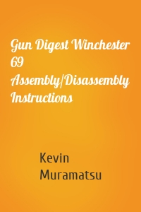 Gun Digest Winchester 69 Assembly/Disassembly Instructions