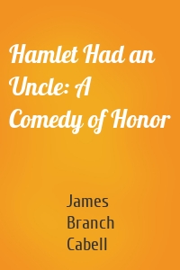Hamlet Had an Uncle: A Comedy of Honor