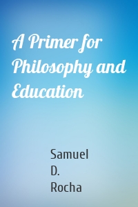 A Primer for Philosophy and Education