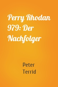 Perry Rhodan 979: Der Nachfolger
