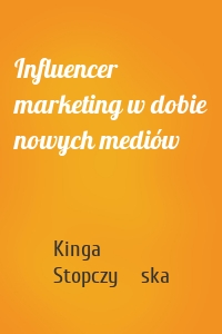 Influencer marketing w dobie nowych mediów