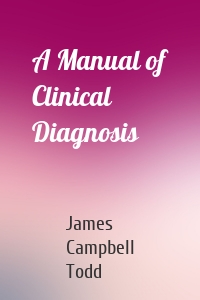 A Manual of Clinical Diagnosis