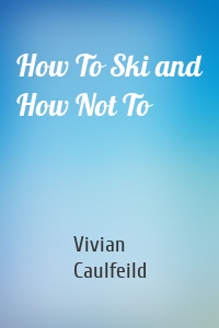 How To Ski and How Not To